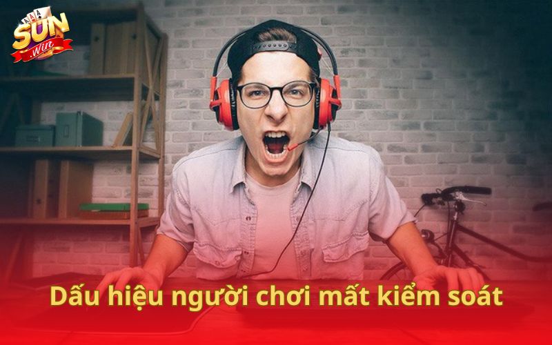 Dấu hiệu người chơi mất kiểm soát