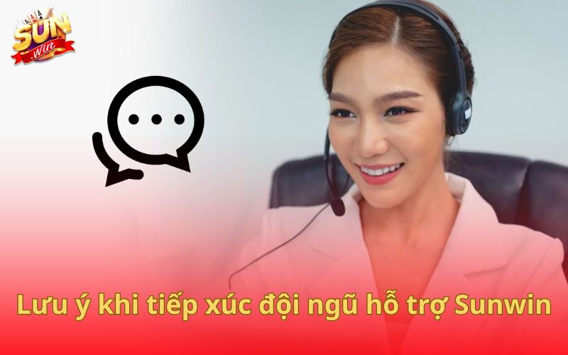 Lưu ý khi tiếp xúc đội ngũ hỗ trợ Sunwin