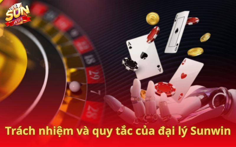 Trách nhiệm và quy tắc của đại lý Sunwin
