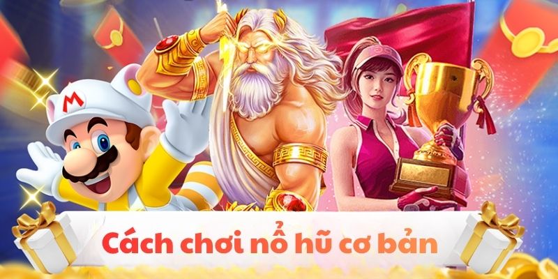 Cách Chơi Nổ Hũ - Trọn Bộ Bí Kíp Gia Tăng Tiền Thưởng