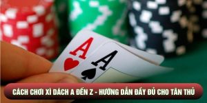 Cách Chơi Xì Dách Từ A Đến Z - Hướng Dẫn Đầy Đủ Cho Tân Thủ