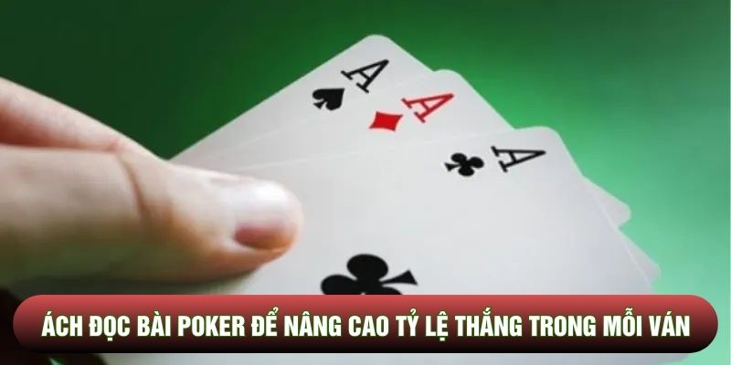 Cách Đọc Bài Poker Chuẩn Để Nâng Cao Tỷ Lệ Thắng Trong Mỗi Ván