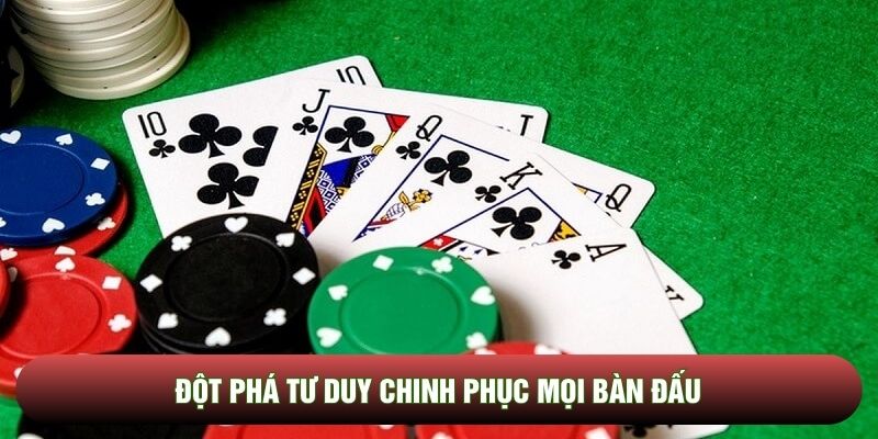 Đột phá tư duy chinh phục mọi bàn đấu