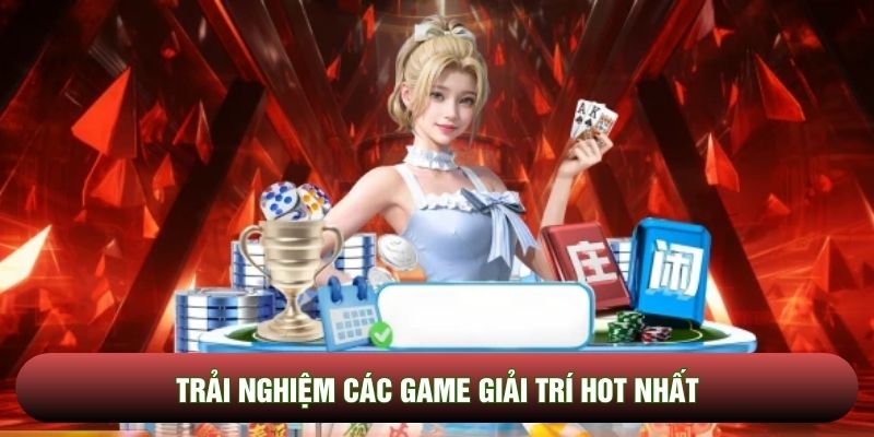 Trải nghiệm các game giải trí hot nhất