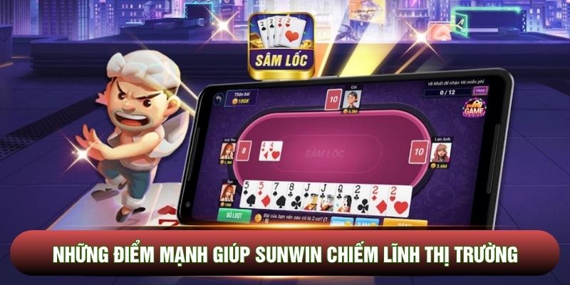 Những điểm mạnh giúp Sunwin chiếm lĩnh thị trường