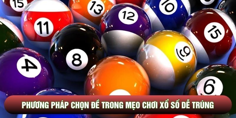 Phương pháp chọn đề trong mẹo chơi xổ số dễ trúng