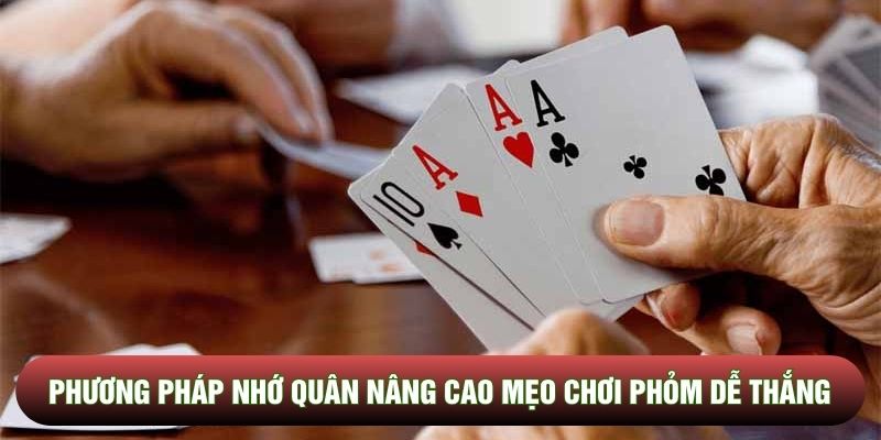Phương pháp nhớ quân nâng cao mẹo chơi phỏm dễ thắng