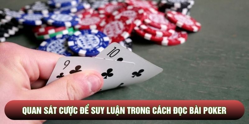 Quan sát cược để suy luận trong cách đọc bài poker