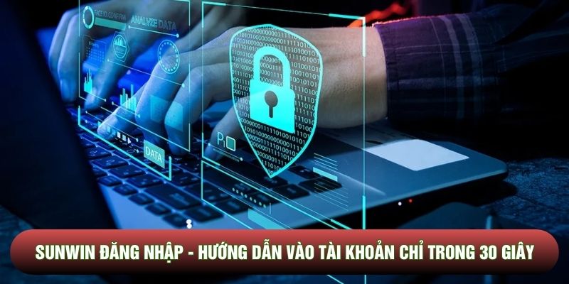 Sunwin đăng nhập - Hướng dẫn vào tài khoản chỉ trong 30 giây