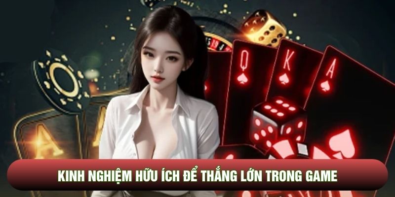 Kinh nghiệm hữu ích để thắng lớn trong game