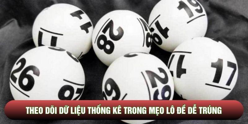 Theo dõi dữ liệu thống kê trong mẹo lô đề dễ trúng