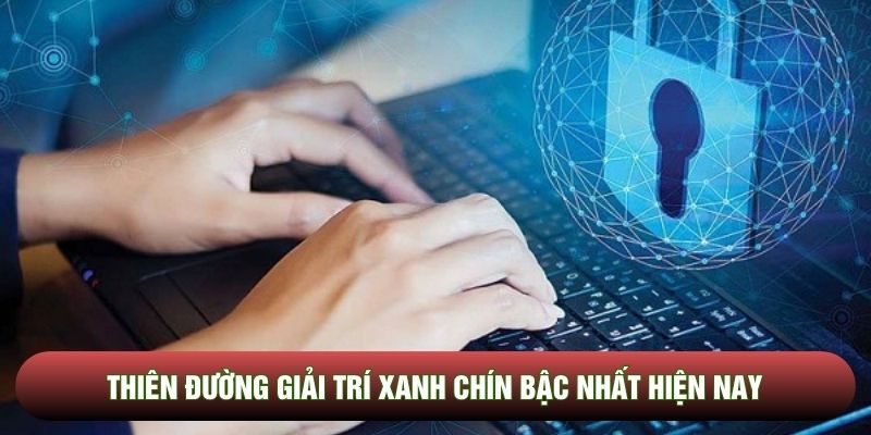 Thiên đường giải trí xanh chín bậc nhất hiện nay